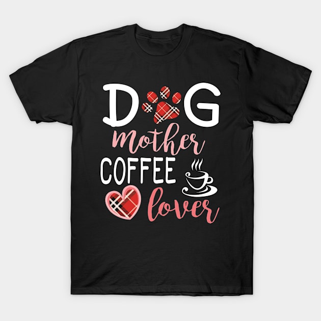 Dog Mother Coffee Lover Big Heart Happy Dog Mommy Mama Wine Drinker Summer Christmas In July Day T-Shirt by Cowan79